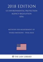 Methods for Measurement of Visible Emissions - Final Rule (Us Environmental Protection Agency Regulation) (Epa) (2018 Edition)