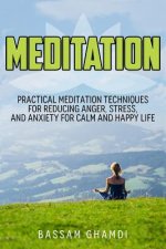 Meditation: Practical Meditation Techniques for Reducing Anger, Stress, and Anxi: (Yoga, Mindfullness, Meditation for Beginners, .