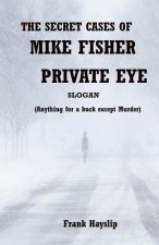 The Secret Cases of Mike Fisher Private Eye