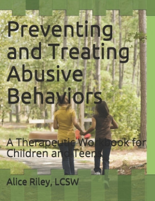 Preventing and Treating Abusive Behaviors: A Therapeutic Workbook for Children and Teens