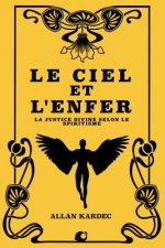 Le Ciel Et l'Enfer: La Justice Divine Selon Le Spiritisme