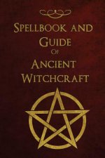 Spellbook and Guide of Ancient Witchcraft: Spells, Charms, Potions and Enchantments for Wiccans