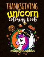 Thanksgiving Unicorn Coloring Book Midnight Edition: A Magical Thanksgiving Unicorn Activity Book for Girls Animal Coloring Book for Kids Ages 2-8 and