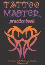 Tattoo Master Practice Book - 50 Unique Tribal Tattoos to Practice: 7 X 10(17.78 X 25.4 CM) Size Pages with 3 Dots Per Inch to Practice with Real Hand