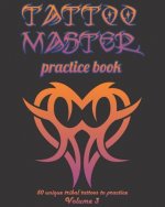 Tattoo Master Practice Book - 50 Unique Tribal Tattoos to Practice: 8 X 10(20.32 X 25.4 CM) Size Pages with 3 Dots Per Inch to Practice with Real Hand