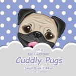 2019 Kid's Calendar: Cuddly Pugs Small Book Edition