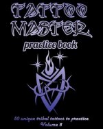 Tattoo Master Practice Book - 50 Unique Tribal Tattoos to Practice: 8 X 10(20.32 X 25.4 CM) Size Pages with 3 Dots Per Inch to Draw Tattoos with Hand-