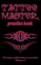 Tattoo Master Practice Book - 50 Unique Tribal Tattoos to Practice: 5 X 8(12.7 X 20.32 CM) Size Pages with 3 Dots Per Inch to Draw Tattoos with Hand-D