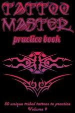 Tattoo Master Practice Book - 50 Unique Tribal Tattoos to Practice: 6 X 9(15.24 X 22.86 CM) Size Pages with 3 Dots Per Inch to Draw Tattoos with Hand-