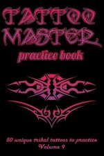 Tattoo Master Practice Book - 50 Unique Tribal Tattoos to Practice: 6 X 9(15.24 X 22.86 CM) Size Cream Pages with 3 Dots Per Inch to Draw Tattoos with