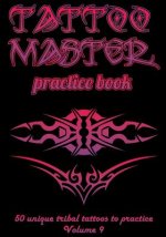Tattoo Master Practice Book - 50 Unique Tribal Tattoos to Practice: 7 X 10(17.78 X 25.4 CM) Size Pages with 3 Dots Per Inch to Draw Tattoos with Hand-