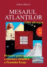 Mesajul Atlantilor. Editia Alb-Negru: Pledoarie Pentru O Abordare Stiintifica a Piramidei Keops