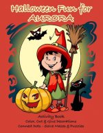 Halloween Fun for Aurora Activity Book: Color, Cut & Glue Decorations - Connect Dots - Solve Mazes & Puzzles