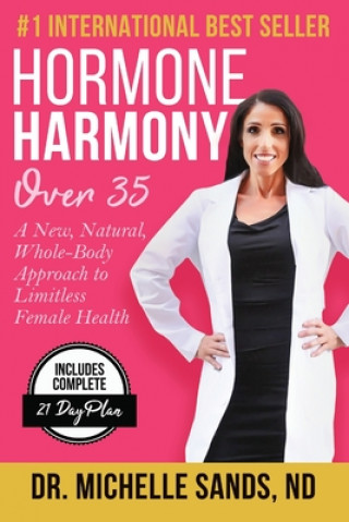 Hormone Harmony Over 35: A New, Natural, Whole-Body Approach to Limitless Female Health (Jeff Sands,Michelle Sands Nd)(Puha kötésű)