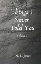 Things I Never Told You: Volume I