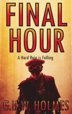 FINAL HOUR or A Hard Rain is Falling: A Dystopian and Post-Apocalyptic Tale of Terror