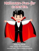 Halloween Fun for Carter Activity Book: Color, Cut & Glue Decorations - Connect Dots - Solve Mazes & Puzzles