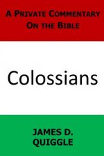 A Private Commentary on the Bible: Colossians