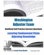 Washington Adjuster Exam Unofficial Self Practice Exercise Questions: covering Fundamental Claim Adjusting Knowledge