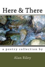 Here & There: A Poetry Collection by