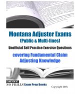 Montana Adjuster Exams (Public & Multi-lines) Unofficial Self Practice Exercise Questions: covering Fundamental Claim Adjusting Knowledge