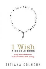 1 Wish: A Doodle Book: Using Artistic Expression To Document Your Wish Journey.