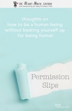 Permission Slips: The Heart-Ninja Edition: thoughts on how to be a human being without beating yourself up for being human