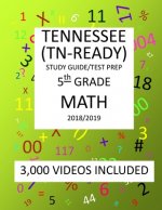 5th Grade TENNESSEE TN-READY, 2019 MATH, Test Prep: : 5th Grade TENNESSEE TN-READY 2019 MATH Test Prep/Study Guide