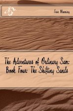 The Adventures of Ordinary Sam: Book Four: The Shifting Sands
