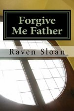 Forgive Me Father: A Daughter's Hell