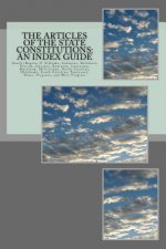The Articles of the State Constitutions: An Index Guide: South (Region 4) Alabama, Arkansas, Delaware, Florida, Georgia, Kentucky, Louisiana, Maryland