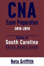 CNA Exam Preparation 2018-2019: South Carolina: CNA State Boards Skills Exam review
