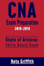 CNA Exam Preparation 2018-2019: State of ARIZONA Skills board exam: CNA Exam Review