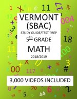 5th Grade VERMONT SBAC, 2019 MATH, Test Prep: : 5th Grade VERMONT SMARTER BALANCED ASSESSMENT CONSORTIUM TEST 2019 MATH Test Prep/Study Guide