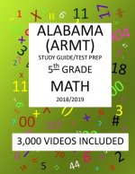 5th Grade ALABAMA ARMT, 2019 MATH, Test Prep: : 5th Grade ALABAMA READING and MATHEMATICS TEST 2019 MATH Test Prep/Study Guide