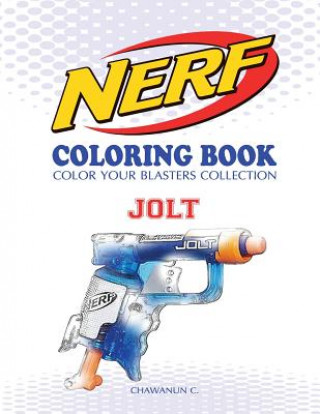 Nerf Coloring Book: Jolt: Color Your Blasters Collection, N-Strike Elite, Nerf Guns Coloring Book