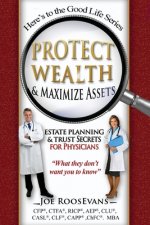 Protect Wealth and Maximize Assets: Estate Planning and Trust Secrets for Physicians