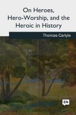 On Heroes, Hero-Worship, and the Heroic in History