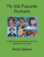 My 100 Favorite Portraits: A collection of the portraits that I have painted in recent years