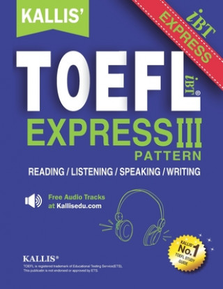 KALLIS' TOEFL Express Pattern III: Selections from KALLIS' TOEFL iBT Pattern Series-Advanced Level - Four Complete Practice Tests