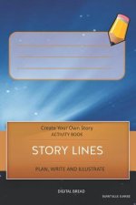 Story Lines - Create Your Own Story Activity Book, Plan Write and Illustrate: Unleash Your Imagination, Write Your Own Story, Create Your Own Adventur