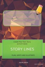 Story Lines - Create Your Own Story Activity Book, Plan Write and Illustrate: Unleash Your Imagination, Write Your Own Story, Create Your Own Adventur