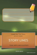 Story Lines - Create Your Own Story Activity Book, Plan Write and Illustrate: Unleash Your Imagination, Write Your Own Story, Create Your Own Adventur