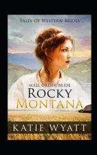 Mail Order Bride: Rocky Montana: Inspirational Pioneer Romance