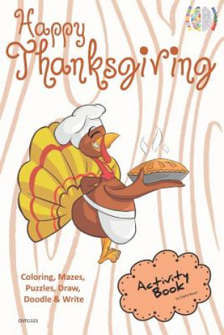 Happy Thanksgiving Activity Book Coloring, Mazes, Puzzles, Draw, Doodle and Write: Creative Noggins for Kids Thanksgiving Holiday Coloring Book with C