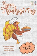 Happy Thanksgiving Activity Book Coloring, Mazes, Puzzles, Draw, Doodle and Write: Creative Noggins for Kids Thanksgiving Holiday Coloring Book with C