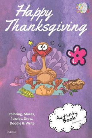 Happy Thanksgiving Activity Book Coloring, Mazes, Puzzles, Draw, Doodle and Write: Creative Noggins for Kids Thanksgiving Holiday Coloring Book with C