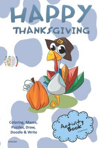 Happy Thanksgiving Activity Book Coloring, Mazes, Puzzles, Draw, Doodle and Write: Creative Noggins for Kids Thanksgiving Holiday Coloring Book with C