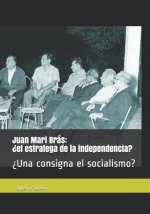 Juan Mari Brás: ?el estratega de la independencia? ?Una consigna el socialismo?