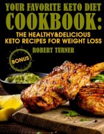 Your Favorite Keto Diet Cookbook: The Healthy & Delicious Keto Recipes for Weight Loss